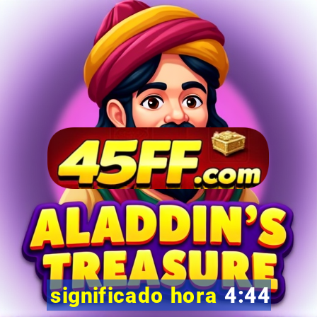 significado hora 4:44